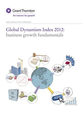 GRANT THORNTON GLOBAL DYNAMISM INDEX




Global Dynamism Index 2012:
business growth fundamentals
 