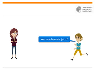 Was machen wir jetzt?
 