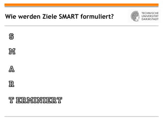 Wie werden Ziele SMART formuliert?
 