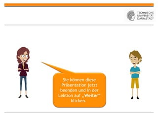 Sie können diese
  Präsentation jetzt
 beenden und in der
Lektion auf „Weiter“
       klicken.
 