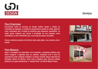 Serviços

Para Empresas
Executamos todos os serviços de Design Gráfico, desde a criação ou
renovação de logotipos, à criação de estacionários (cartão de visita, papel de
carta, envelopes) até à criação de anúncios para imprensa, newsletters, ou
ainda outros suportes que sirvam à promoção da sua empresa como
calendários ou otros elementos que a sua empresa possa necessitar.
Temos servidores próprios de Internet onde pode alojar o seu dominio, site e
emails.

Para Museus
Apoio à montagem de exposições com maquetes e propostas gráficas para
textos imagens e legendas para as mesmas. Contamos com 5 anos de
experiência tendo realizado trabalhos no Museu Oriente, Museu Nacional de
Etnologia, Museu da Música, entre outros trabalhos para diversos artistas
plásticos nos quais destacamos o “Google Plane” do Artista Miguel Palma.

 