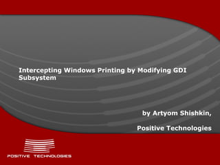 Intercepting Windows Printing by Modifying GDI Subsystem by Artyom Shishkin, Positive Technologies 