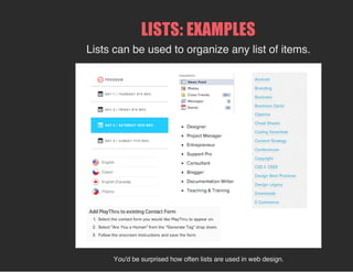 LISTS: EXAMPLES
Lists can be used to organize any list of items.
You'd be surprised how often lists are used in web design.
 