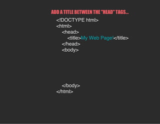 ADD A TITLE BETWEEN THE "HEAD" TAGS...
<!DOCTYPE html>
<html>
<head>
<title>My Web Page!</title>
</head>
<body>
</body>
</html>
 