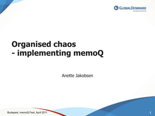 Organisedchaos- implementingmemoQ Anette Jakobsen 