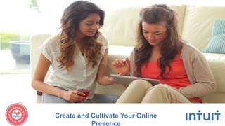 Create and Cultivate Your Online
Presence
 