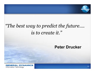 “The best way to predict the future….
           is to create it.”

                       Peter Drucker



                                        123
 