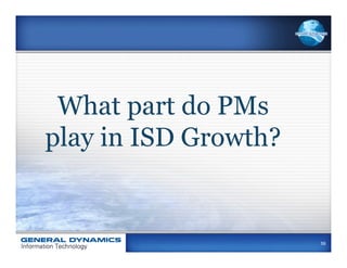 What part do PMs
play in ISD Growth?


                      59
 