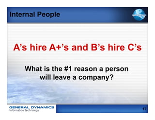 Internal People



 A’s hire A+’s and B’s hire C’s

    What is the #1 reason a person
       will leave a company?



                                     17
 