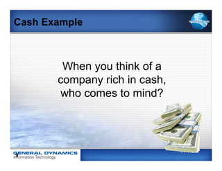 Cash Example



        When you think of a
       company rich in cash,
        who comes to mind?




9
 