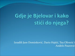 Izradili Jure Dominković, Dario Hajtić, Tea Oliverić i Anđelo Paurović 