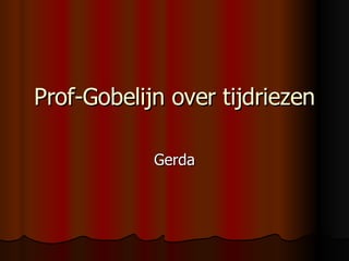 Prof-Gobelijn over tijdriezen Gerda 