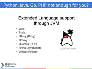Python, Java, Go, PHP not enough for you?
 