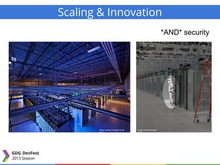 Scaling & Innovation
Image courtesy Google/Connie
Zhou
Image courtesy Google
Maps
*AND* security
 
