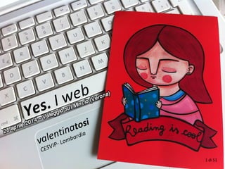 Yes. I web
valentinatosi
CESVIP- Lombardia
1 di 51
 