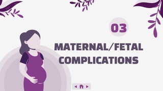 MATERNAL/FETAL
COMPLICATIONS
03
 