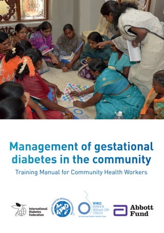 Training Manual for Community Health Workers
WINGS
WOMEN IN
INDIA with GDM
STRATEGY
An International Diabetes Federation Project
 