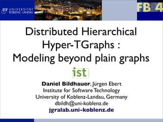 Distributed Hierarchical
     Hyper-TGraphs :
Modeling beyond plain graphs

      Daniel Bildhauer, Jürgen Ebert
      Institute for Software Technology
    University of Koblenz-Landau, Germany
            dbildh@uni-koblenz.de
         jgralab.uni-koblenz.de
 
