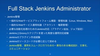 Full Stack Jenkins Administrator
• Jenkins
• Web Linux, Windows, Mac
• Web
• Jenkins
• Jenkins Groovy
• Jenkins
• Jenkins
• Jenkins  
!13
 