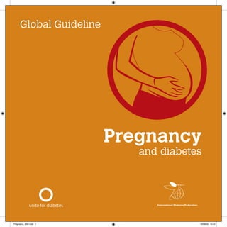 Pregnancy
and diabetes
Global Guideline
Pregnancy_EN2.indd 1 16/09/09 15:42
 