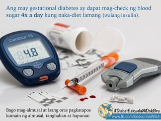 www.fb.com/EndocrineWitch
#DiabetEskwelaNiDokBru
Reresetahan ng doktor ang may gestational diabetes
kung hindi maaabot ang...