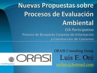 ORASI Consulting Group 
Luis E. Oré 
oreluis@hotmail.com 
 