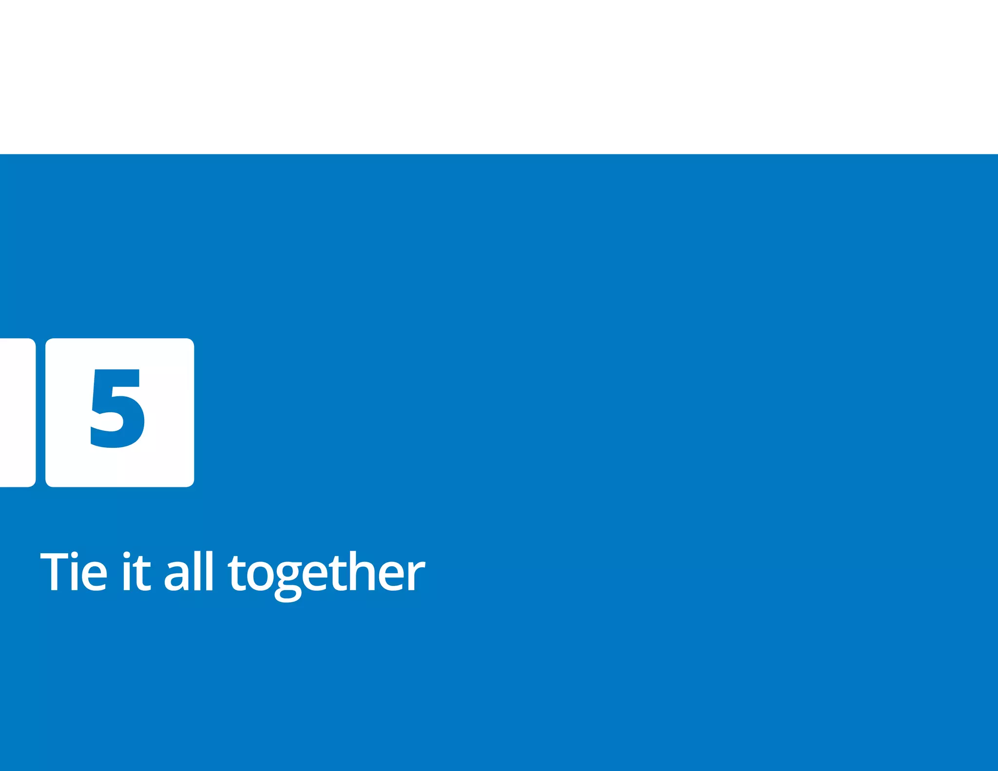 5
Tie it all together
 