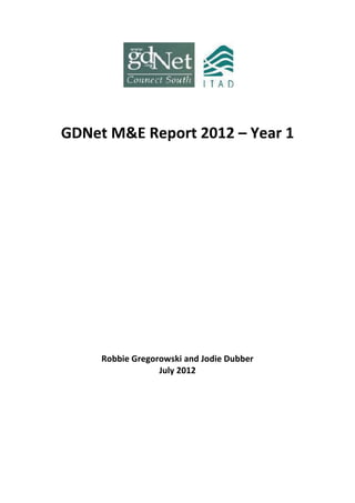 GDNet M&E Report 2012 – Year 1
Robbie Gregorowski and Jodie Dubber
July 2012
 