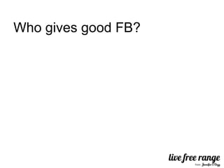 Who gives good FB?
 