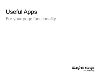 Useful Apps
For your page functionality
 