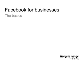 Facebook for businesses
The basics
 
