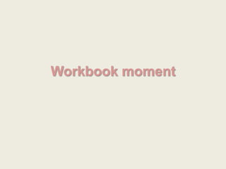 Workbook moment
 