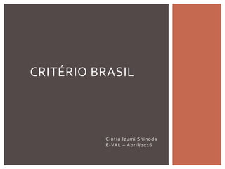 Cintia Izumi Shinoda
E-VAL – Abril/2016
CRITÉRIO BRASIL
 