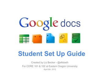 Student Set Up Guide
        Created by Liz Becker - @ellsbeth
 For CORE 101 & 102 at Eastern Oregon University
                   April 6th, 2012
 