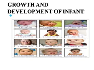 GROWTH AND
DEVELOPMENT OF INFANT
 