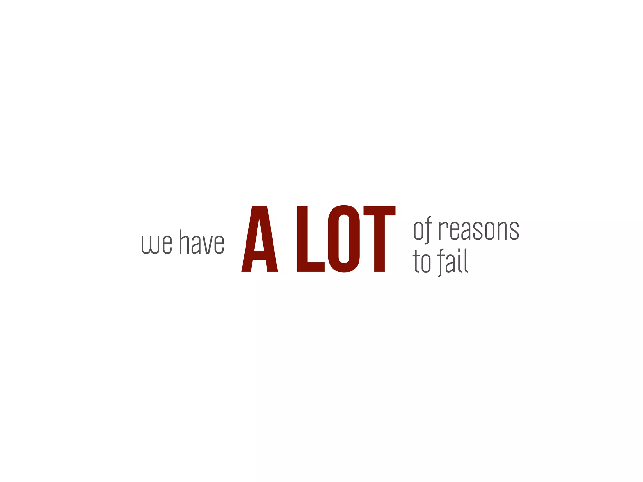 of reasons
to faila lotwe have
 