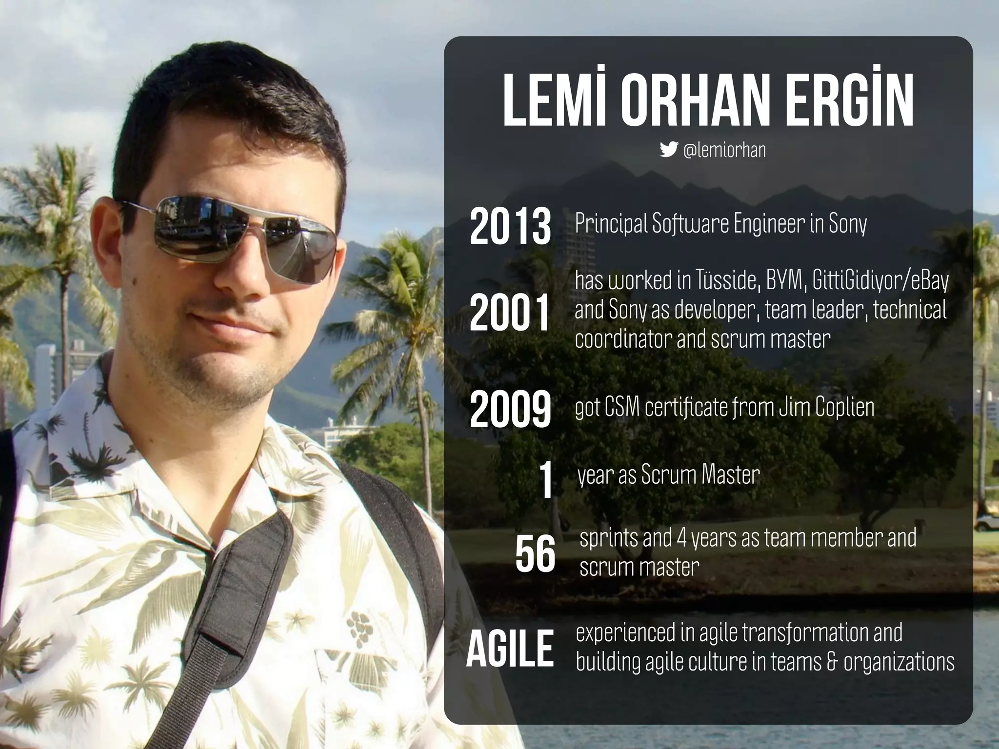 Lemİ Orhan Ergİn
Principal Software Engineer in Sony
has worked in Tüsside, BYM, GittiGidiyor/eBay
and Sony as developer, team leader, technical
coordinator and scrum master
got CSM certiﬁcate from Jim Coplien
year as Scrum Master
sprints and 4 years as team member and
scrum master
experienced in agile transformation and
building agile culture in teams & organizations
2001
2013
2009
1
56
agile
@lemiorhan
 