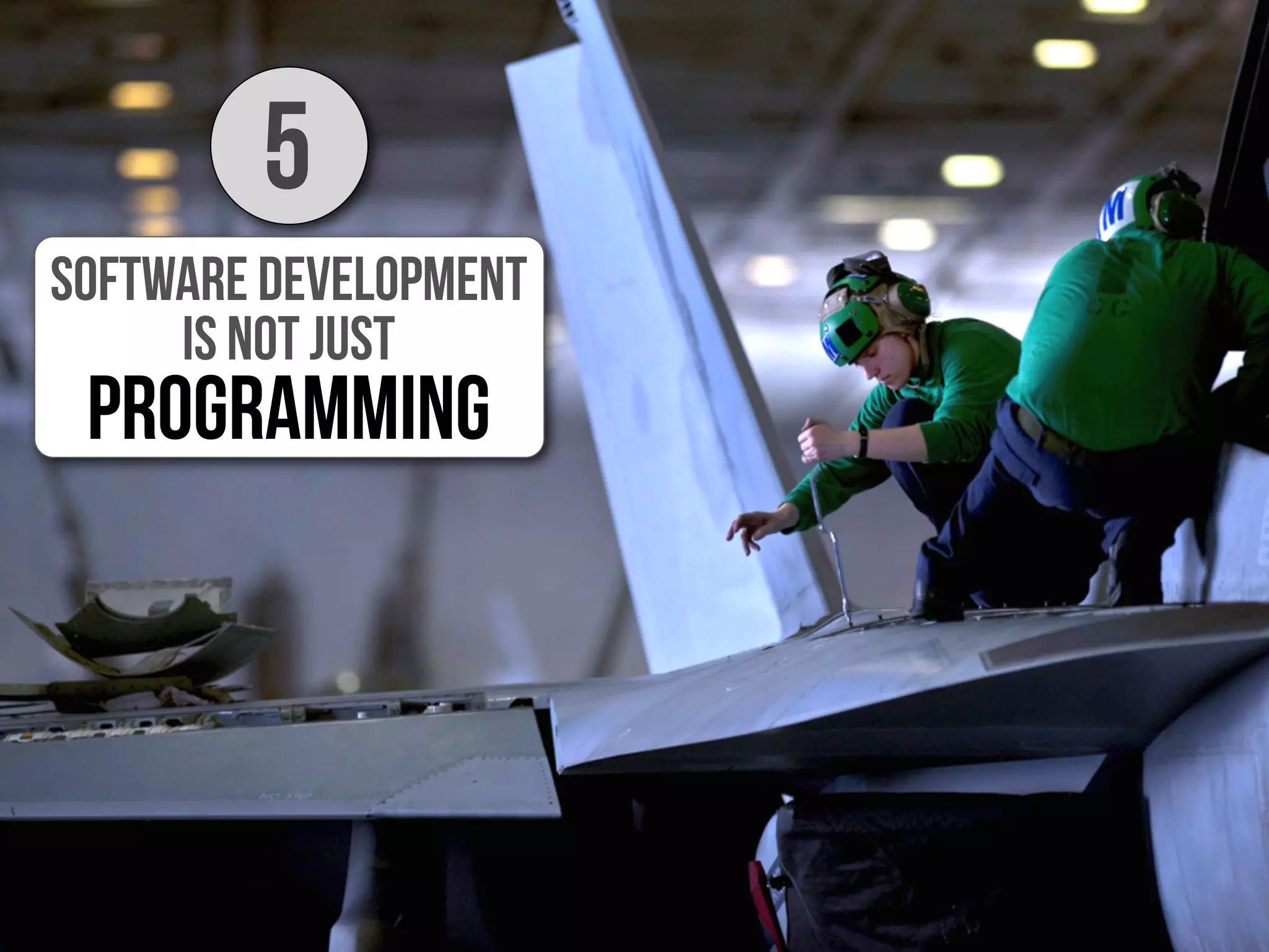 Software development
is not just
5
Programming
 