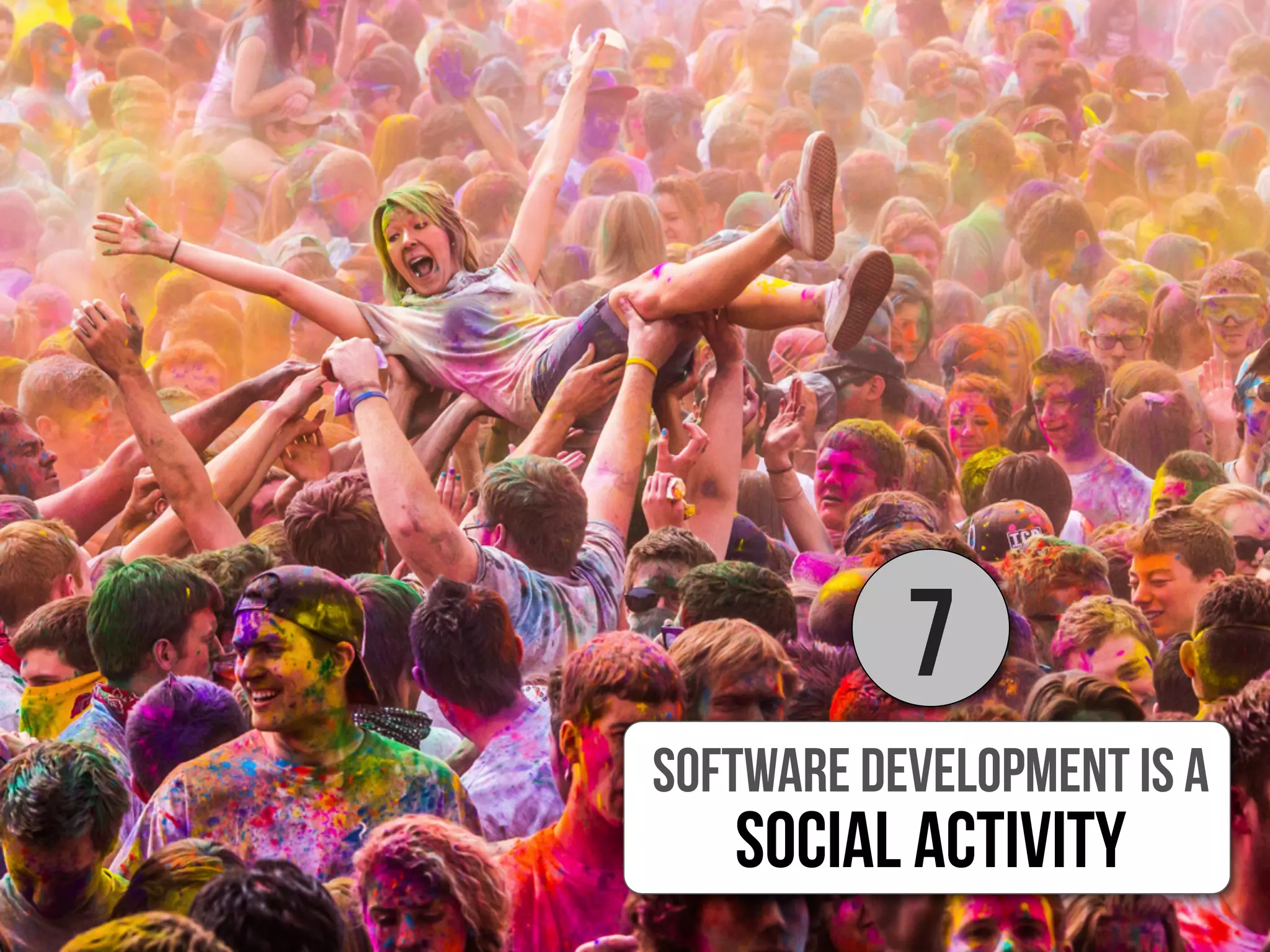 Software development is a
social activity
7
 