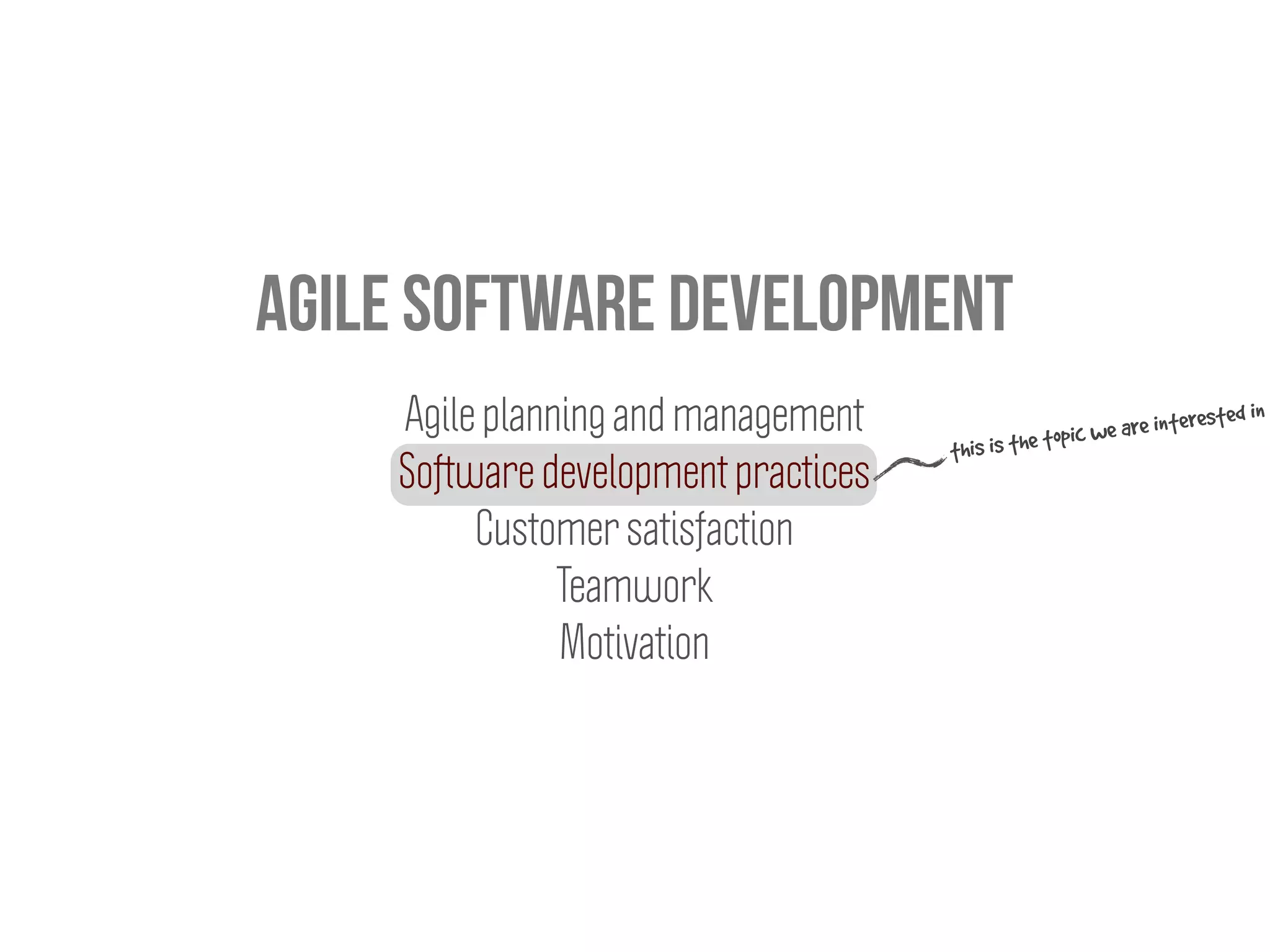 Agile software development
Agile planning and management
Software development practices
Customer satisfaction
Teamwork
Motivation
this is the topic we are interested in
 