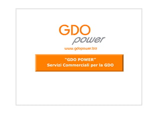 “GDO POWER”
Servizi Commerciali per la GDO
 