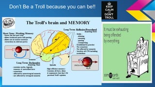 Don’t Be a Troll because you can be!! 
 