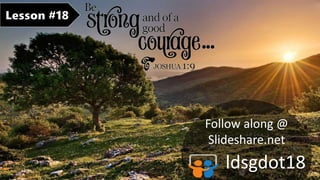Follow along @
Slideshare.net
ldsgdot18
 
