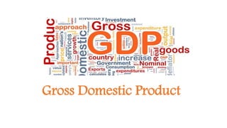 Gross Domestic Product
 