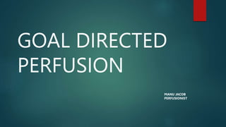 GOAL DIRECTED PERFUSION ...