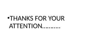 •THANKS FOR YOUR
ATTENTION………..
 