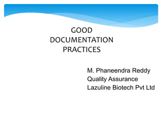 M. Phaneendra Reddy
Quality Assurance
Lazuline Biotech Pvt Ltd
GOOD
DOCUMENTATION
PRACTICES
 