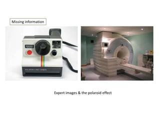 Missing information

Expert images & the polaroid effect

 