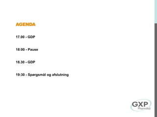 AGENDA
17.00 - GDP
18:00 - Pause
18.30 - GDP
19:30 - Spørgsmål og afslutning
 
