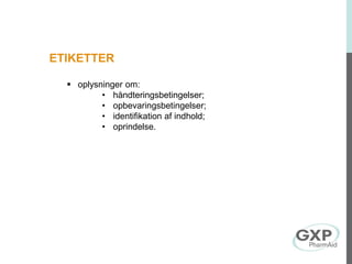 ETIKETTER
 oplysninger om:
• håndteringsbetingelser;
• opbevaringsbetingelser;
• identifikation af indhold;
• oprindelse.
 